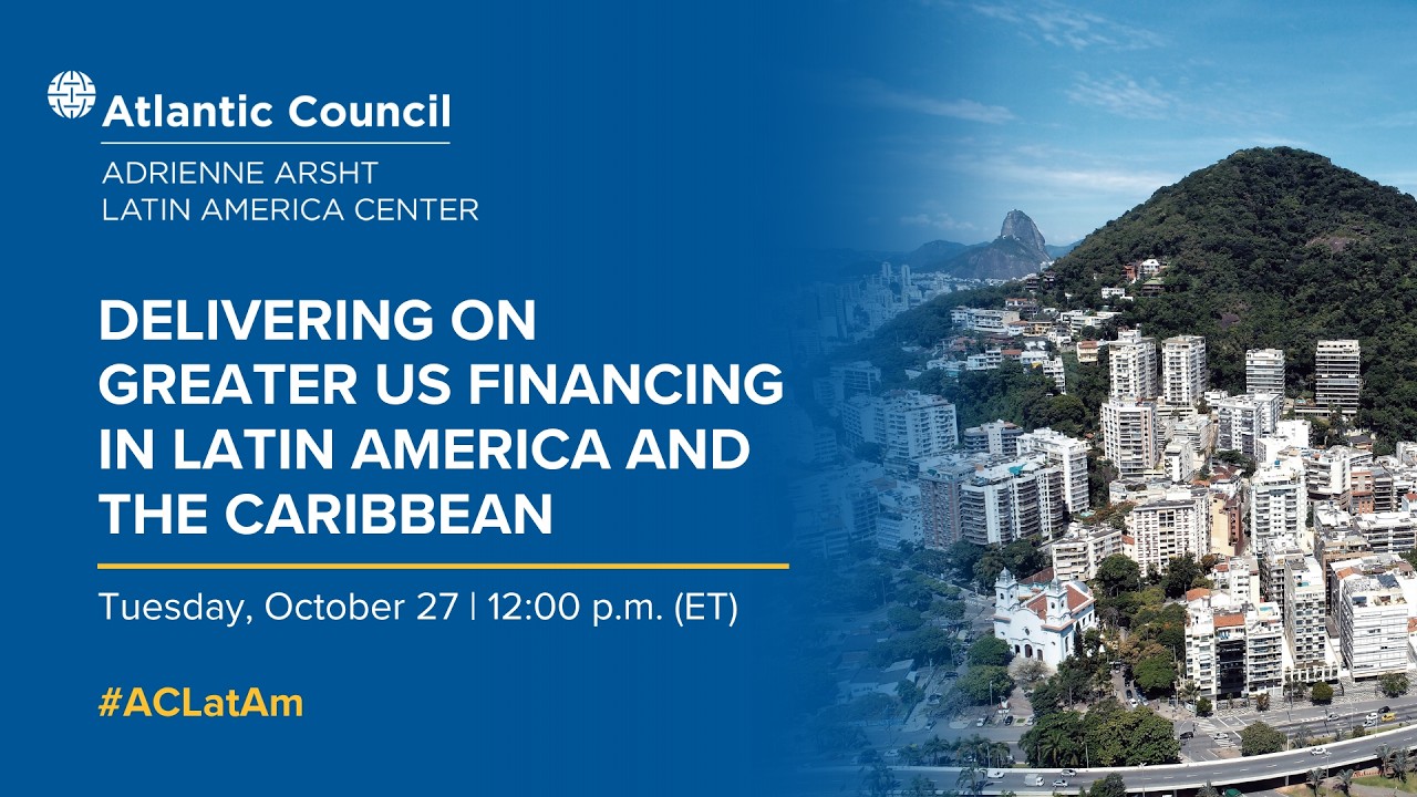 Delivering on greater US financing in Latin America and the Caribbean - 10/27/2026, 17:13:14