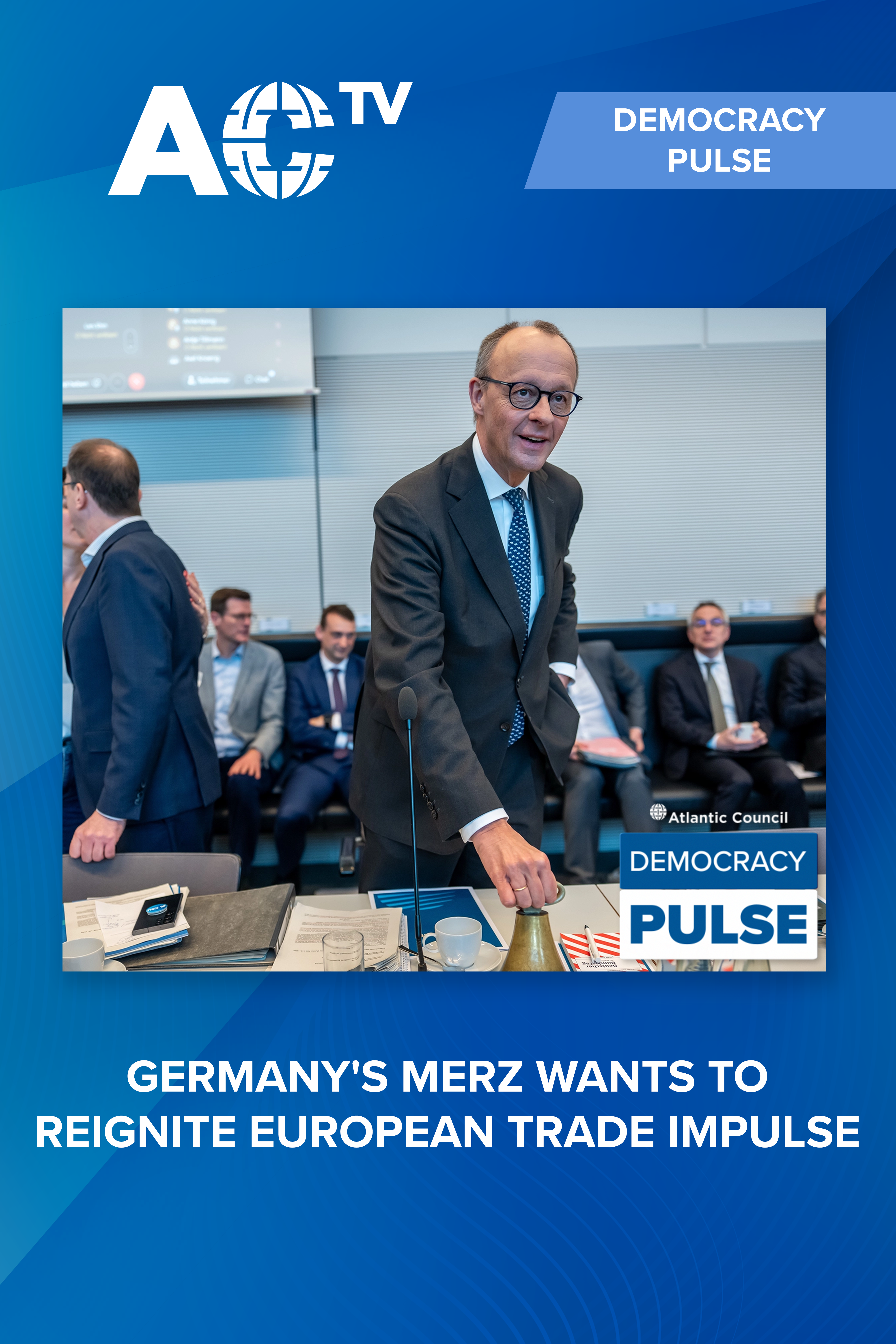 Democracy Pulse: Germany's Merz looks to reignite trade freedom in Europe