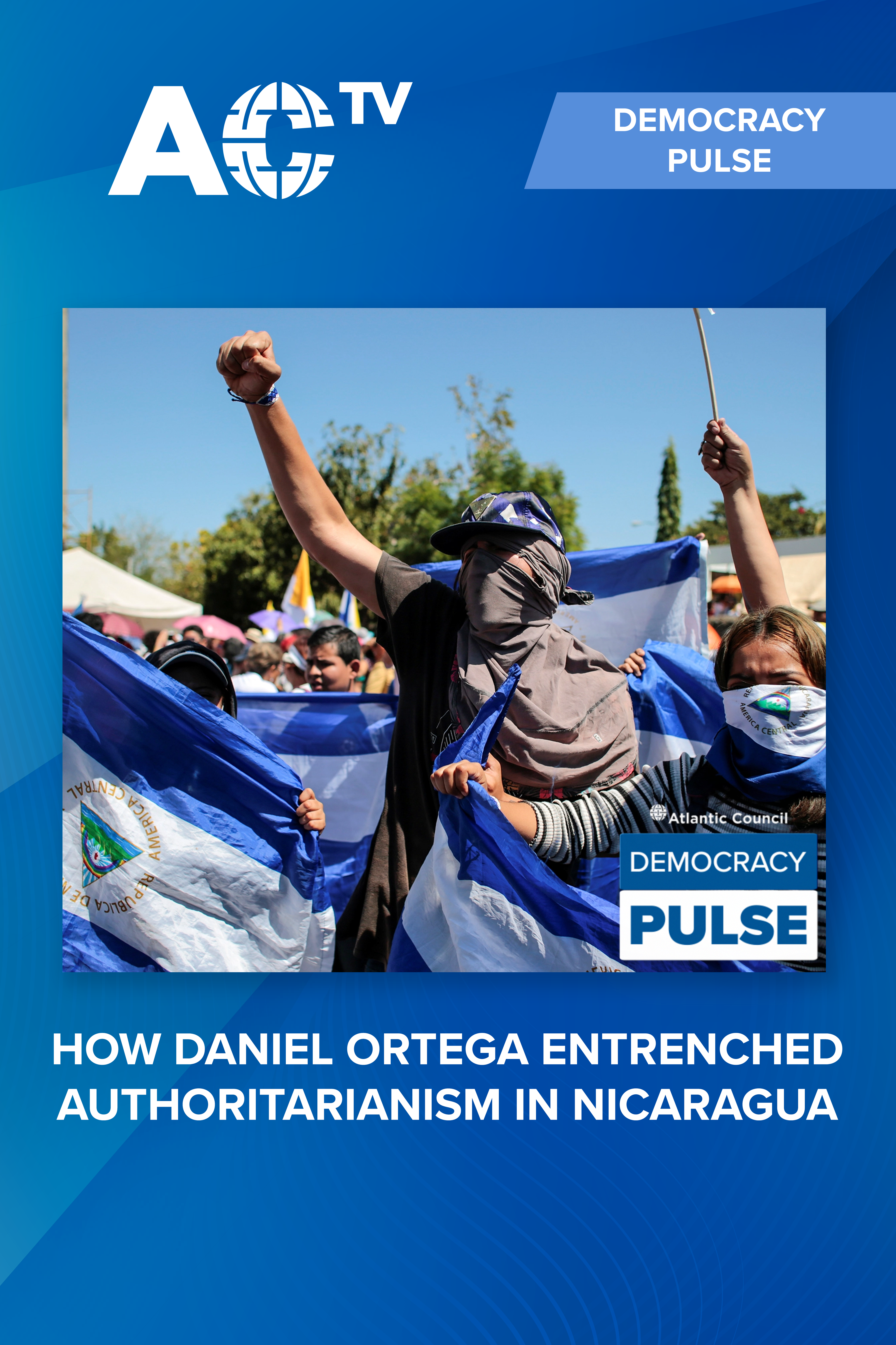 Assessing Daniel Ortega's steady erosion of freedom in Nicaragua 