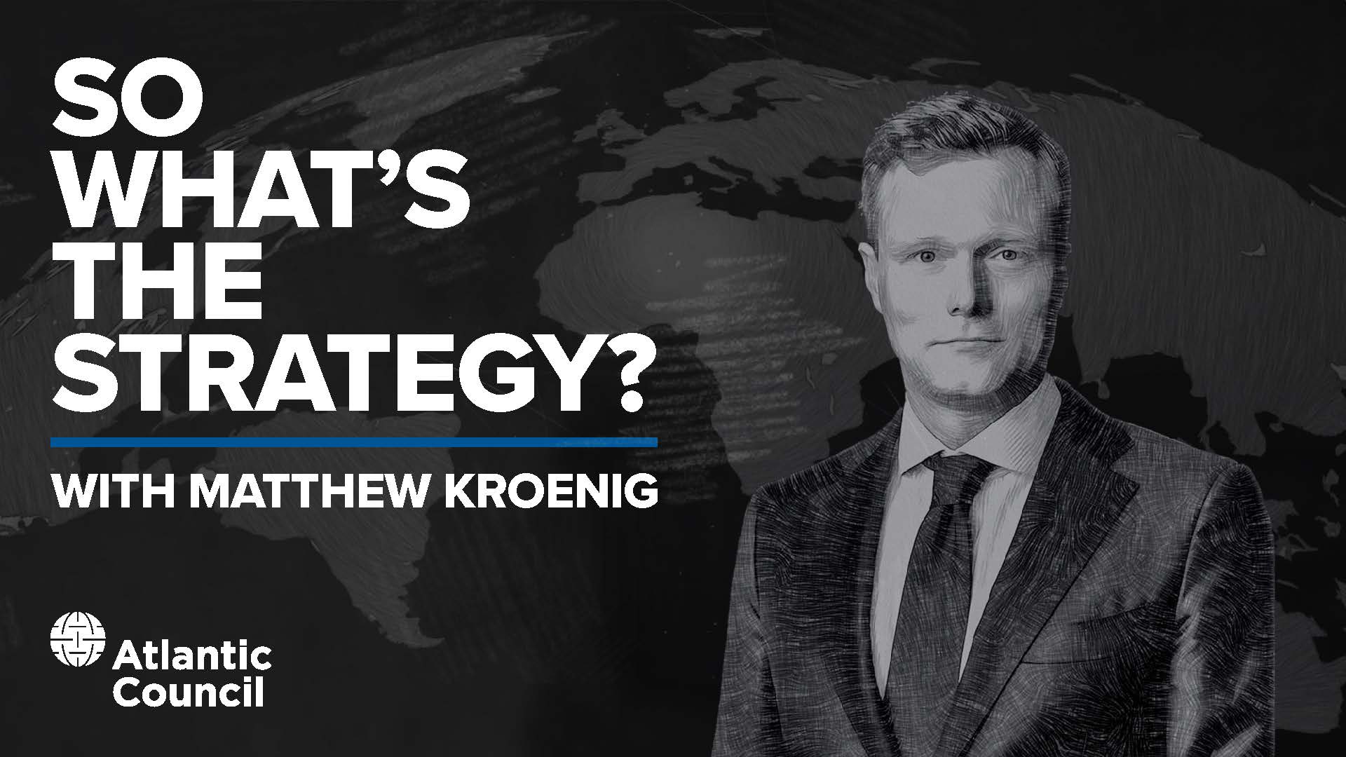 So What's the Strategy? with Matthew Kroenig
