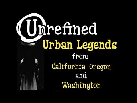 Urban Legends from California, Oregon...