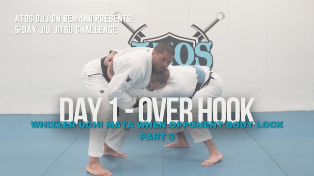 Day #1: Over Hook - Whizzer Uchi Mata When Opponent Body Locks | Part 3