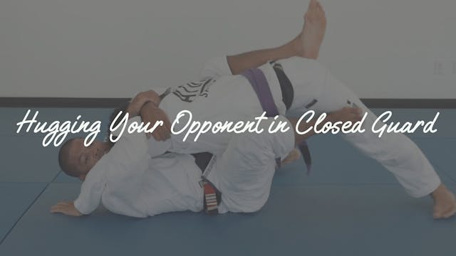 Day 5 - Hugging Your Opponent In Closed Guard