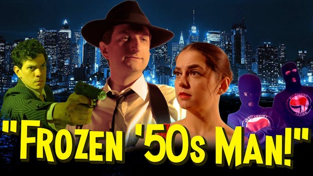 Frozen '50s Man ~ Episode 3