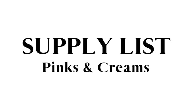 Pinks and Creams Supply List