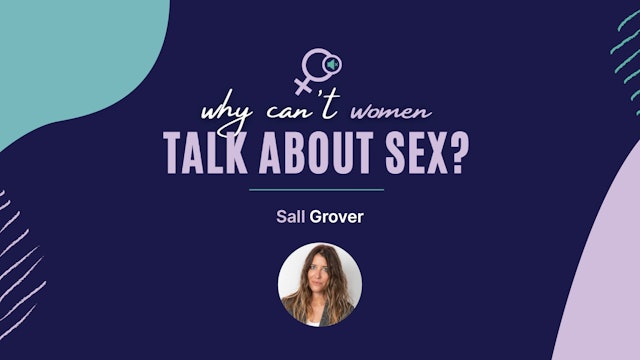 Sal Grover | Why can't women talk about sex?