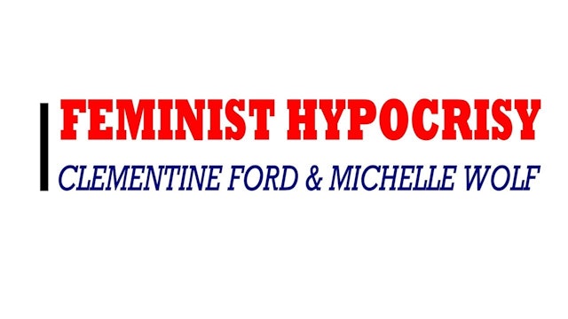 Feminist Hypocrisy, Clementine Ford & Michelle Wolf 