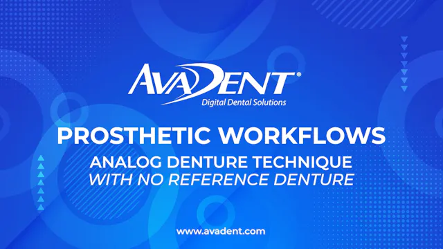 AvaDent Prosthetic Workflows: The Ana...