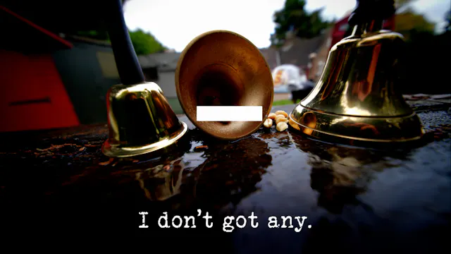 Season 21, Ep 8 - 'I don’t got any.'