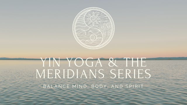 Yin Yoga and the Meridians Series