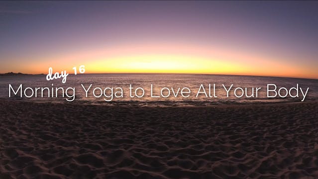 Day 16 | Morning Yoga to Love All You...