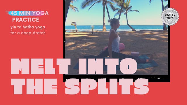 Melt into the Splits | 45 min Yin-Hatha Yoga Practice for Deep Stretch | Day 30