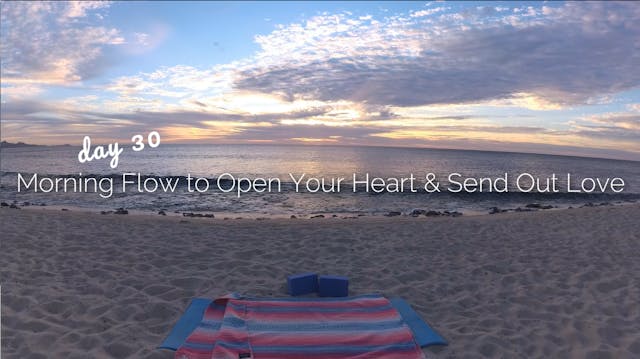 Day 30 | Morning Yoga to Open Your Heart & Send out Love | Morning Yoga Journey