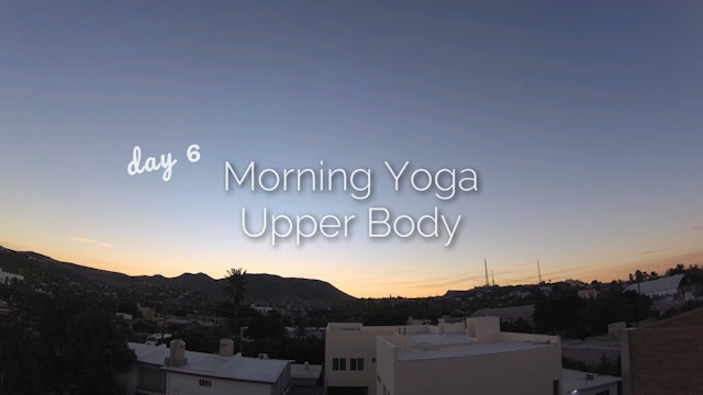 Day 6 | Morning Yoga Upper Body | 30 Day Morning Yoga Journey