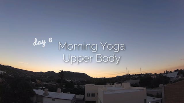 Day 6 | Morning Yoga Upper Body | 30 Day Morning Yoga Journey