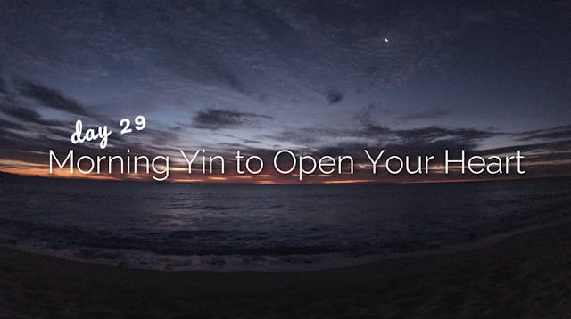 Day 29 | Morning Yin to Open Your Heart | 30 Day Morning Yoga Journey
