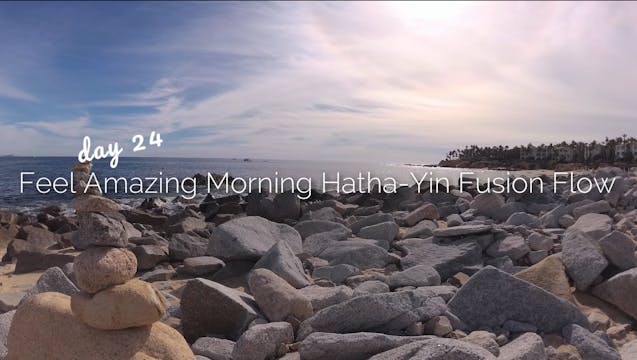 Day 24 | Feel Amazing Morning Hatha-Yin Fusion Flow | 30 Day Morning Yoga Journe