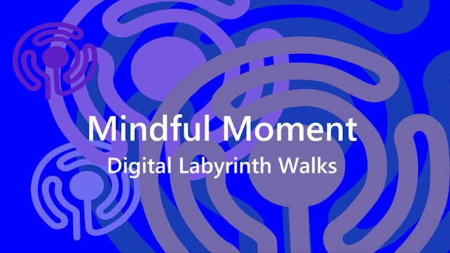 Trailer - Mindful Moment Digital Labyrinth Walks