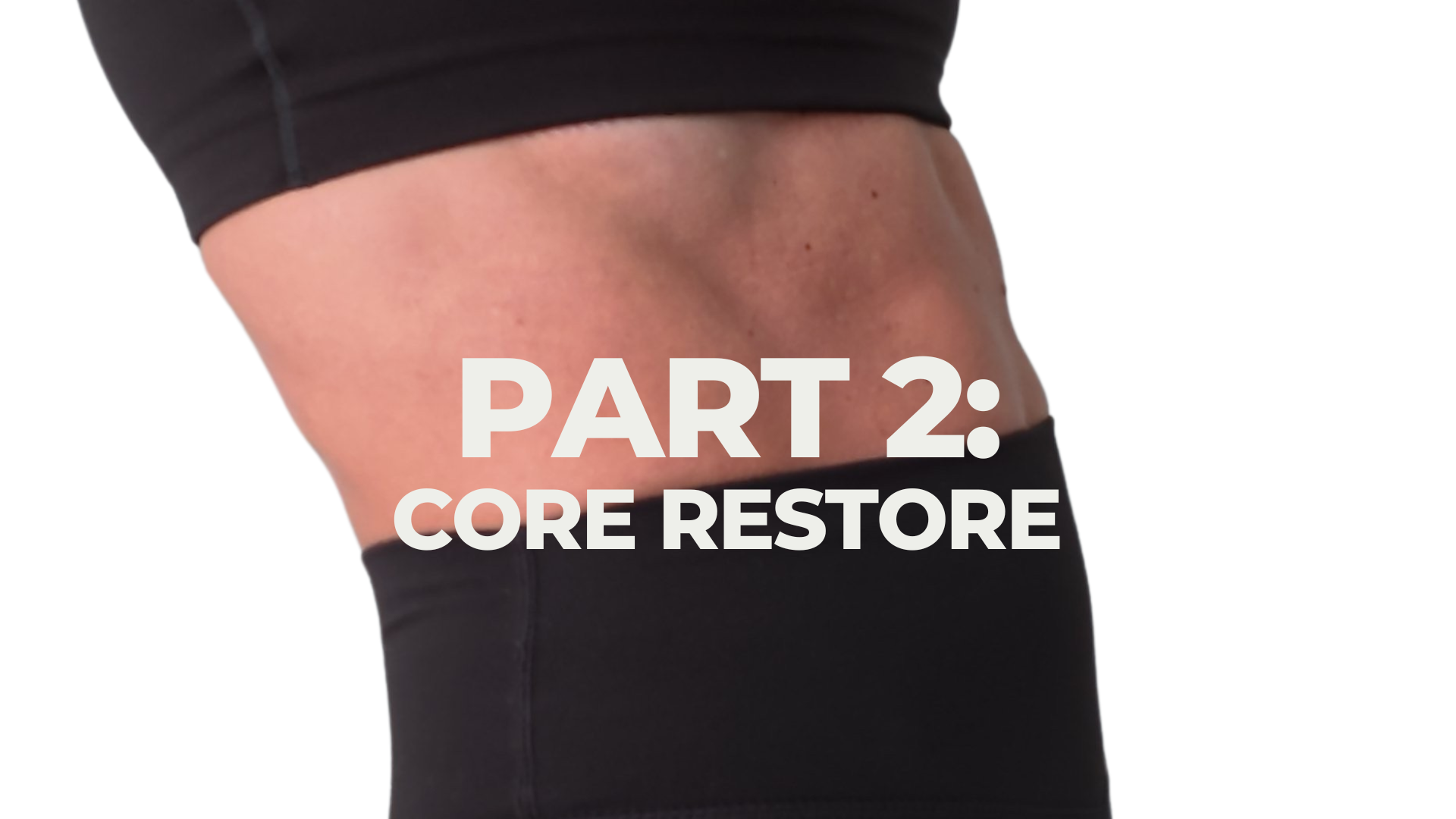 CORE RESTORE (2-5 WEEKS)