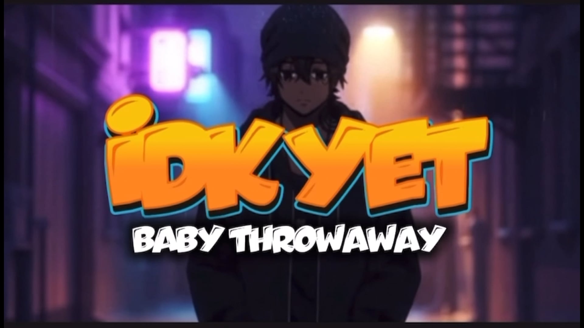Baby Throwaway - IDK YET