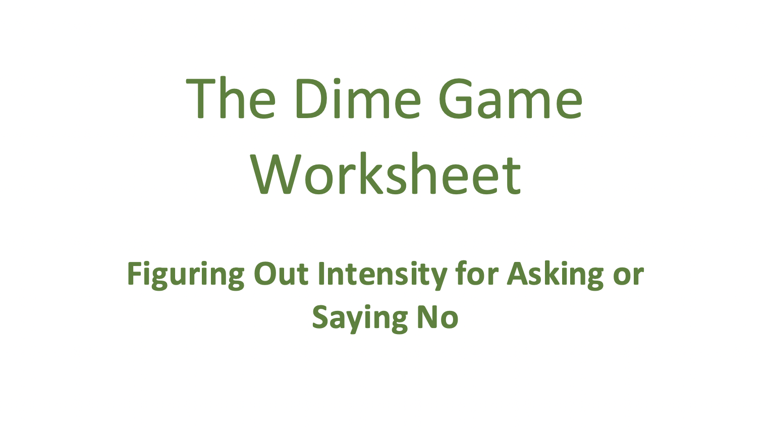 The Dime Game Worksheet: Figuring Out How Intensely to Ask or Say No