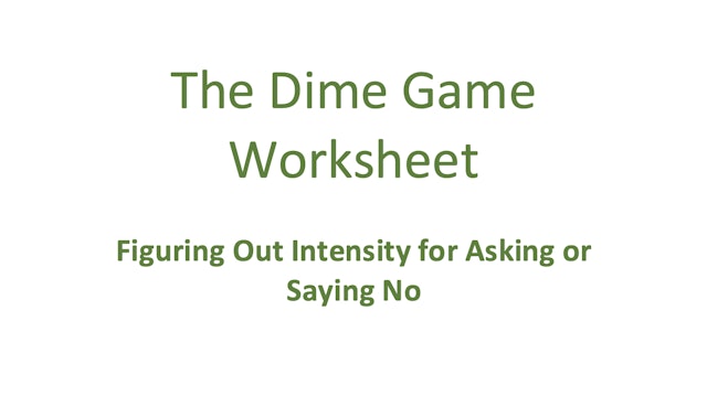 The Dime Game Worksheet: Figuring Out How Intensely to Ask or Say No
