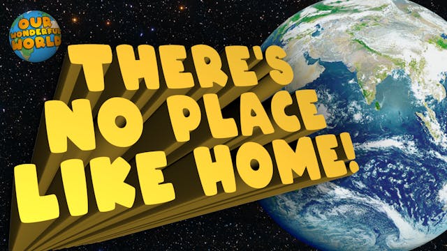 Our Wonderful World - No Place Like Home