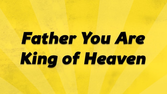 Father You are King of Heaven