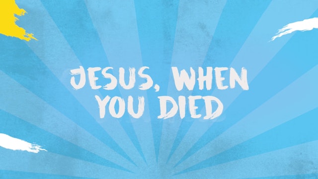 Jesus, When You Died