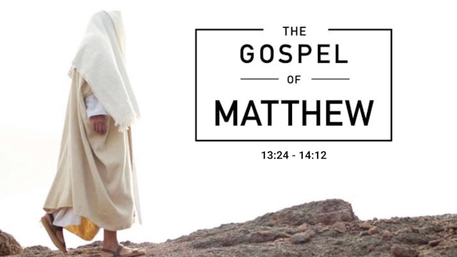 The Gospel of Matthew 13:24 - 14:12