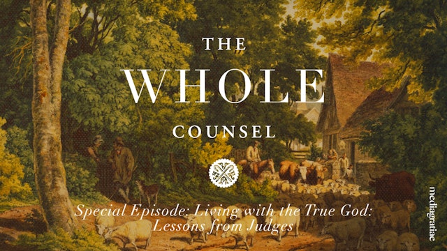 Special Episode: Living With the True God Lessons from Judges