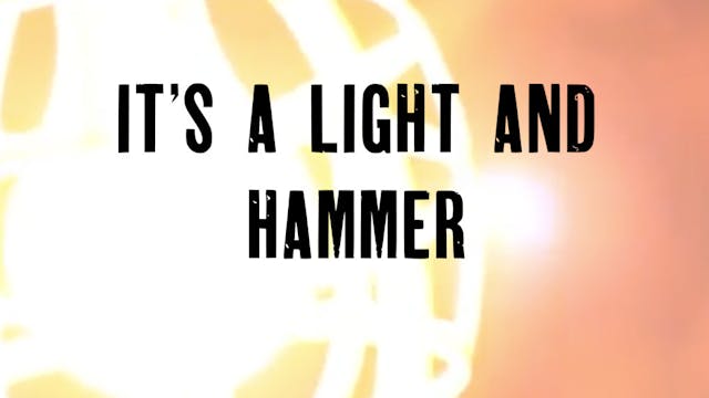 It's a Light and Hammer