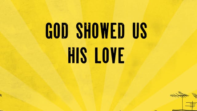God Showed Us His Love