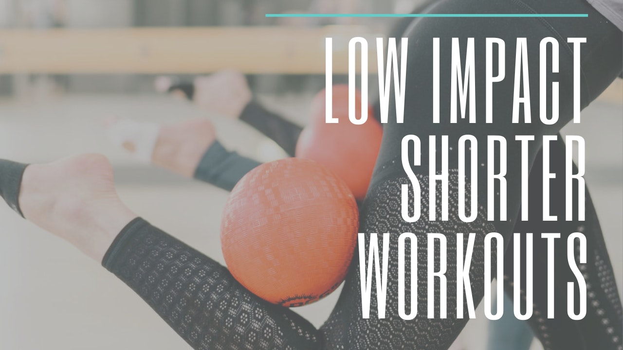 Low Impact Shorter Workouts