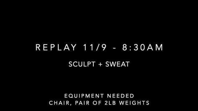 Replay 11/9 - 8:30am, Sculpt + Sweat