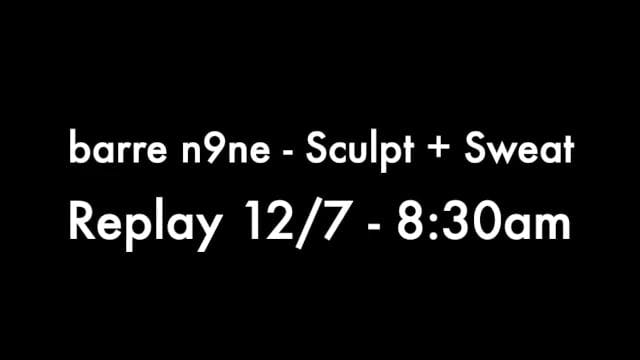 Replay 12/7 - 8:30am, Sculpt + Sweat