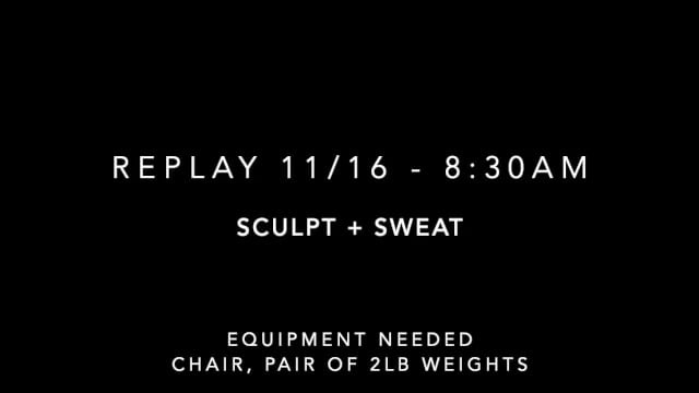Replay 11/16 - 8:30am: Sculpt + Sweat
