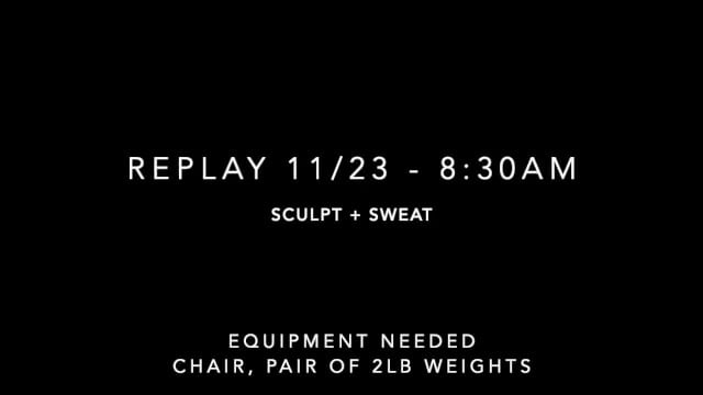 Replay 11/23 - 8:30am; Sculpt + Sweat
