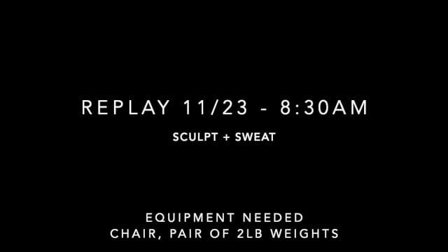 Replay 11/23 - 8:30am; Sculpt + Sweat