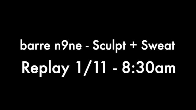 Replay 1/11 - 8:30am (Sculpt + Sweat)