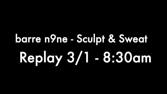 Replay 3/1 - 8:30am (Sculpt & Sweat)