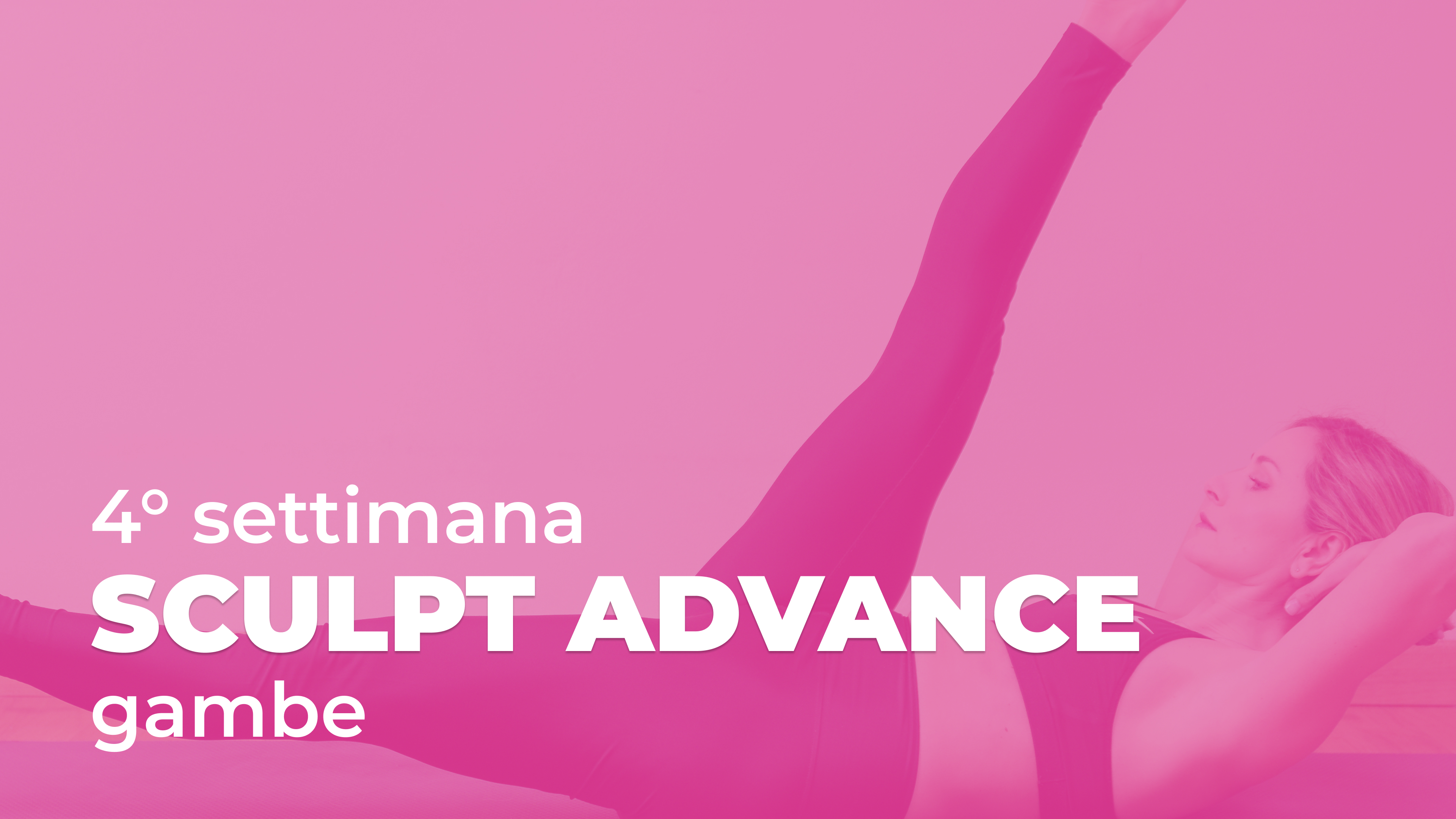Sculpt Advance 4° Settimana - Gambe