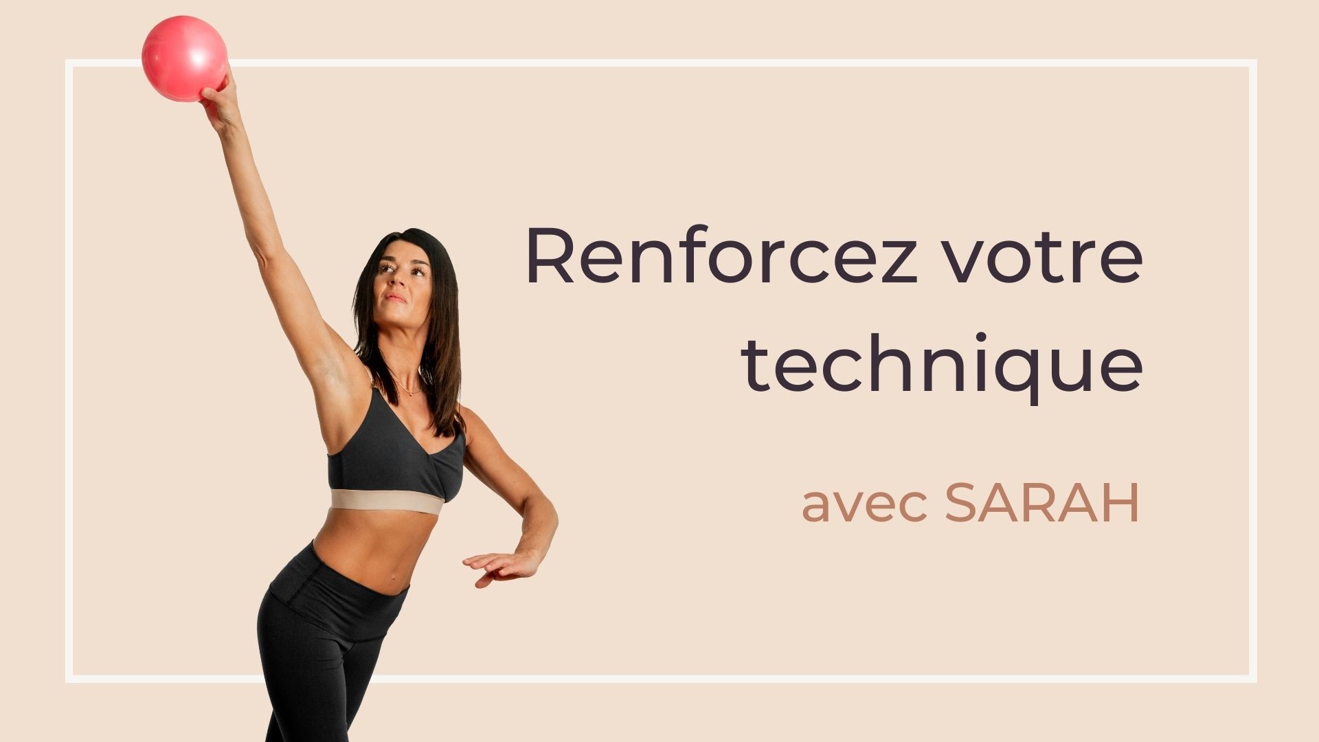 Renforcez votre technique avec Sarah