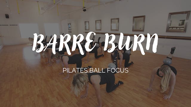 Barre Burn Class - Pilates Ball Focus