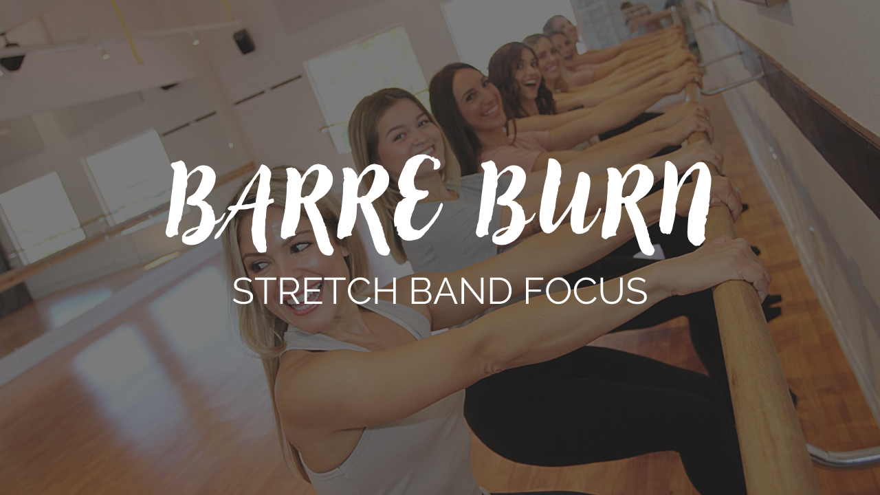 Barre Burn Class - Stretch Band Focus
