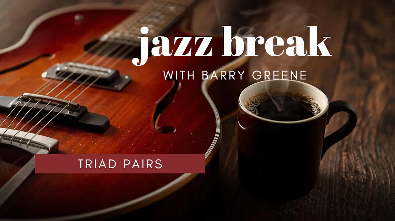 Triad Pairs - Jazz Break - Barry Greene Video Lessons