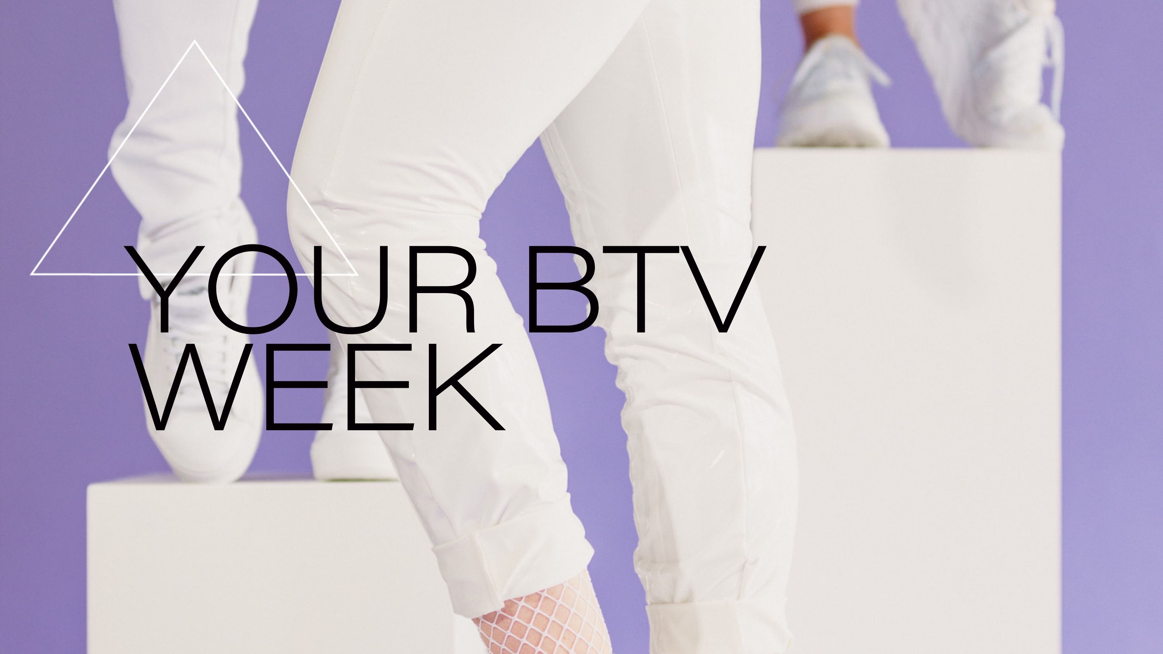 YOUR BTV WEEK
