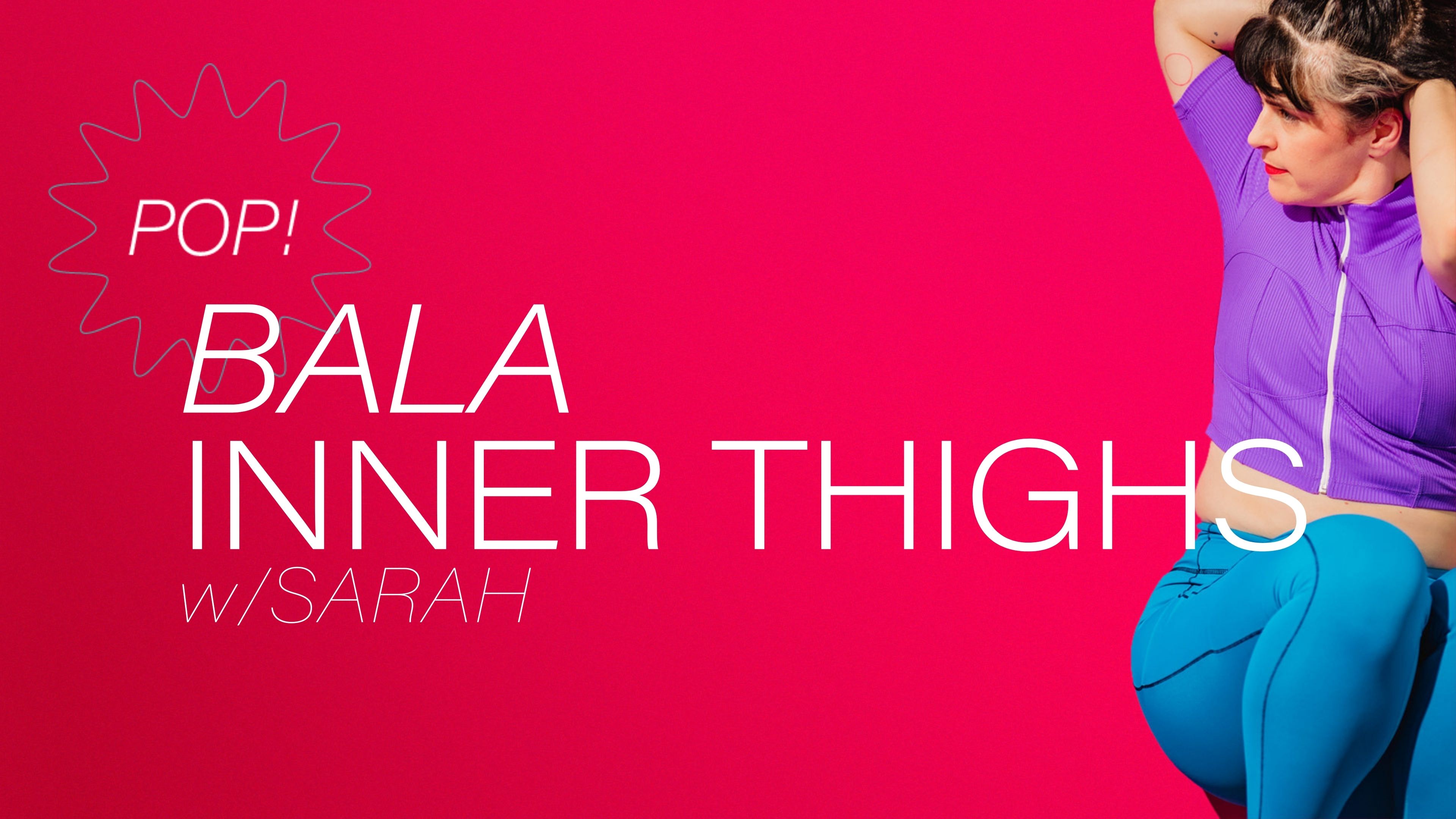 Pop! Bala Inner Thighs