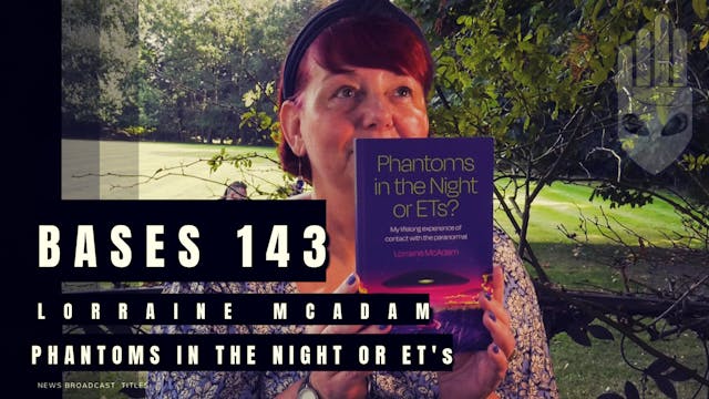 Bases 143 - Lorraine McAdam - Phantoms In The Night Or ET's