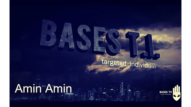 Bases 54 - Targeted Individuals Pt 20 - Amin Amin